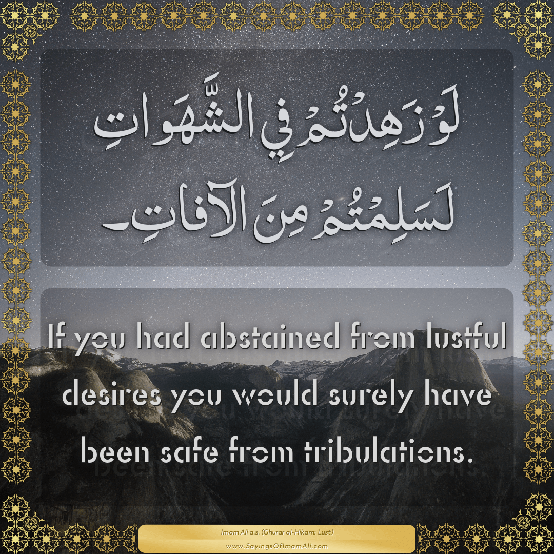 If you had abstained from lustful desires you would surely have been safe...